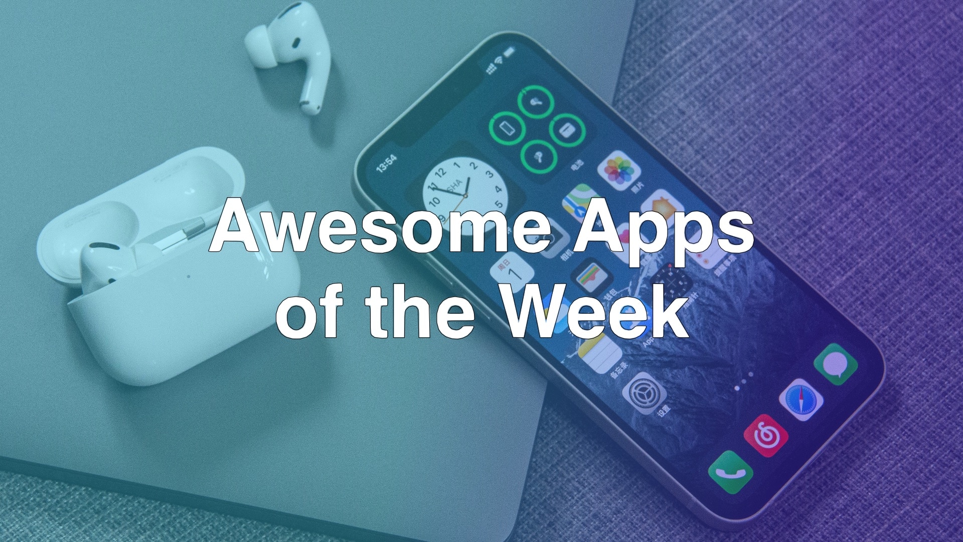 iPhone and AirPods Pro on desk with “Awesome Apps of the Week”